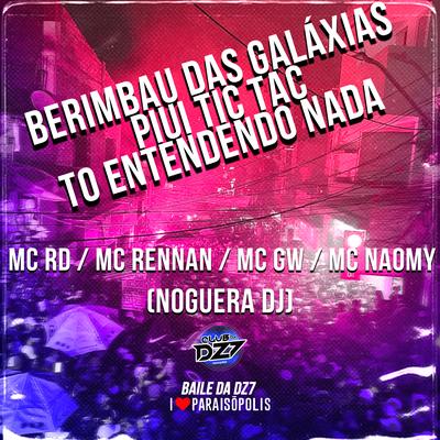 Berimbau das Galáxias - Piui Tic Tac - To Entendendo Nada By Mc Gw, Noguera DJ, Mc Rennan, Mc RD, Mc Naomy's cover