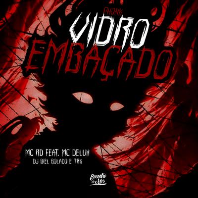 Phonk Vidro Embaçado By Mc RD, Mc Delux, TRK DJ, Dj Biel Bolado's cover