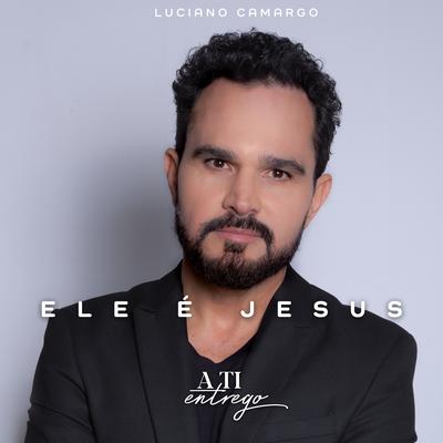 Ele É Jesus By Luciano Camargo's cover