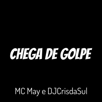 Chega de Golpe By DjCrisdaSul, MC MAY's cover