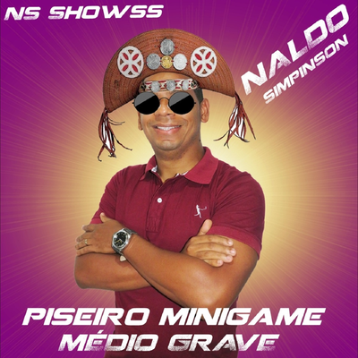 Piseiro Minigame Médio Grave By NS Showss, NALDO SIMPINSON's cover