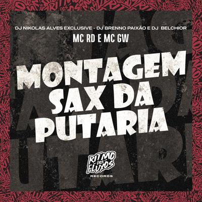 Montagem Sax da Putaria By Mc RD, Mc Gw, DJ Nikolas Alves Exclusive, Dj Brenno Paixão, DJ Belchior's cover