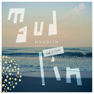 Maudlin (Call It Home) By Rasmus Faber, The Pleasure Principle, Joa Luna's cover