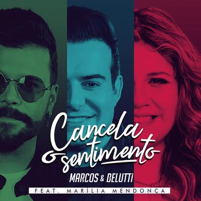 Cancela o Sentimento (feat. Marília Mendonça) By Marcos & Belutti, Marília Mendonça's cover