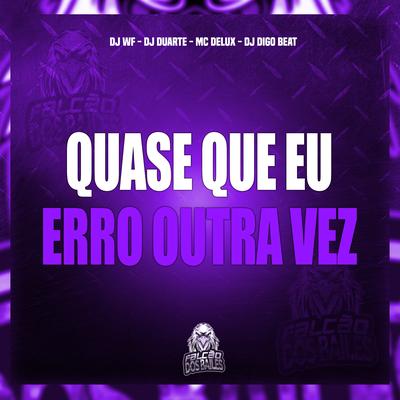 Quase Que Eu Erro Outra Vez By DJ WF, Mc Delux, DJ DUARTE, DJ Digo Beat's cover