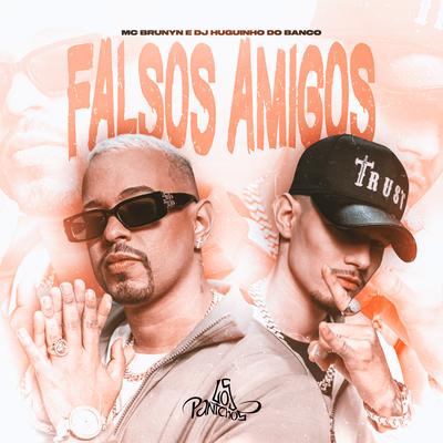 Falsos Amigos By Mc Brunyn, Dj Huguinho do Banco's cover