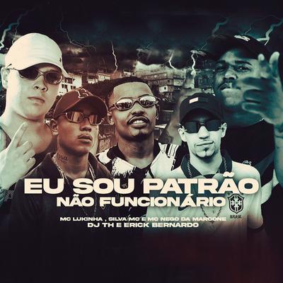 Eu Sou Patrão Não Funcionário By MC LUKINHA, Silva Mc, MC Nego da Marcone, DJ TH, Erick Bernardo's cover