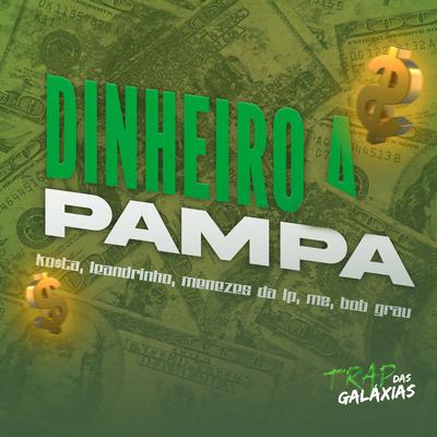 Dinheiro a Pampa By DJ KOSTA 22, Menezes Da LP, Leandrinho Mc, Mc M2, Mc Bob Grau's cover