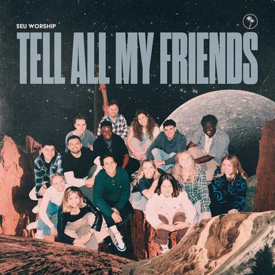 Tell All My Friends By SEU Worship, Sydney James's cover