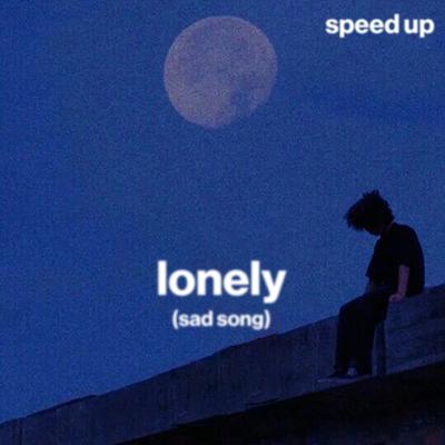 lonely (sad song) (speed up)'s cover