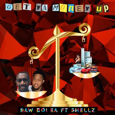 Get Ya Money Up By RAW BOI EA, Shellz's cover