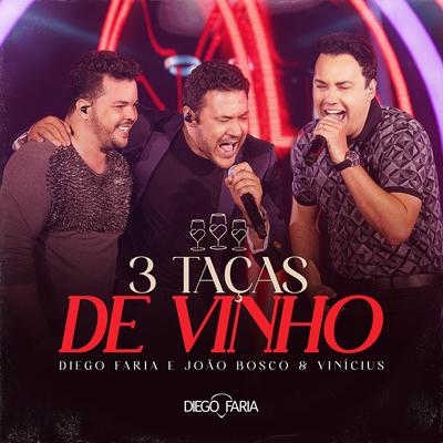 3 Taças de Vinho (Ao Vivo) [feat. João Bosco & Vinicius] By Diego Faria, João Bosco & Vinicius's cover