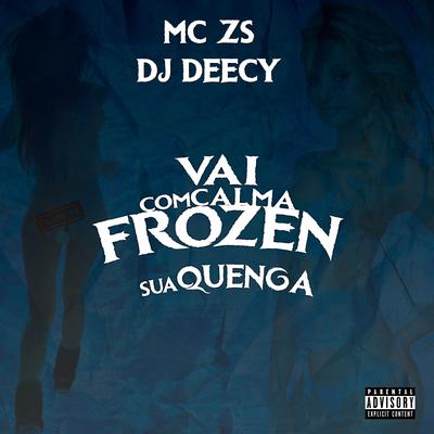 Vai Com Calma Frozen Sua Quenga By MC ZS, Dj Deecy's cover