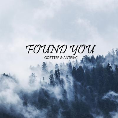 Found You (feat. Antrikc) By Goetter, Antrikc's cover