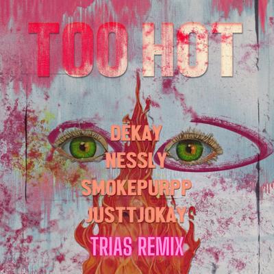 Too Hot (Trias Remix) By Smokepurpp, Nessly, Trias, DËKAY, Justtjokay's cover
