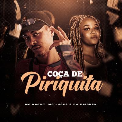 Coça de Piriquita By Mc Naomy, MC Lucks, DJ Kaioken's cover