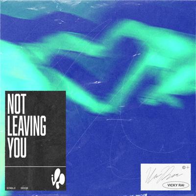 Not Leaving You By Vicky Rai's cover