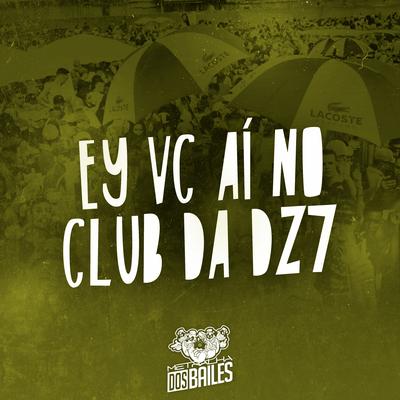 Ey Vc Aí no Club da Dz7 By MC Nauan, MC Mazzie, GrafXP's cover