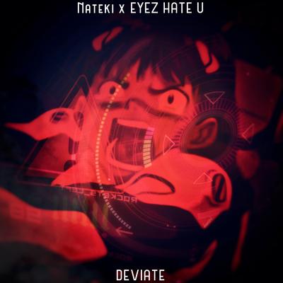 DEVIATE By Nateki, Eyez Hate U's cover