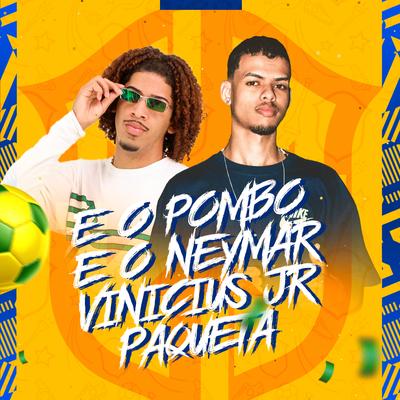 É o Pombo, É o Neymar, Vinicius Jr, Paqueta By NK DA V, Mc Panico's cover