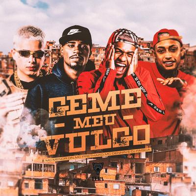 Geme Meu Vulgo By Dj Faisca, MC Menor Dn, Mc Pretchako, MC Dennin's cover