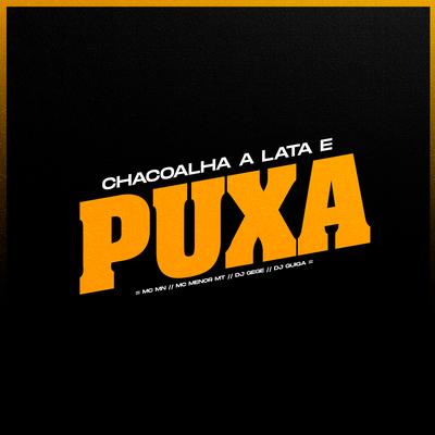 Chacoalha a Lata e Puxa By MC MN, MC Menor MT, DJ Gege, DJ Guiga's cover