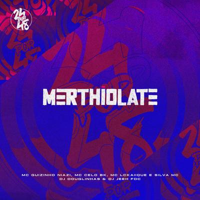 Merthiolate By DJ Jeeh FDC, DJ Douglinhas, MC LCKaiique, Mc guizinho niazi, Silva Mc, MC Celo BK's cover