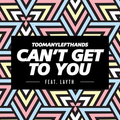 Can't Get To You (feat. Layth) (Summer Edit) By TOOMANYLEFTHANDS, Layth's cover