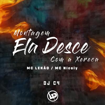 Montagem Ela Desce Com a Xereca By Mc Lekão, MC Nicoly, Dj C4's cover