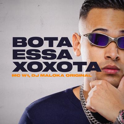 Bota Essa Xoxota By MC W1, DJ Maloka Original's cover