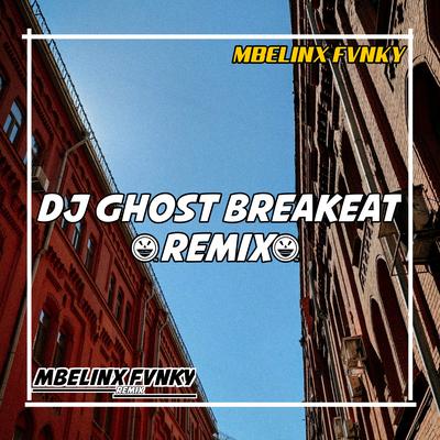 DJ GHOST BREAKBEAT By MBELINX FVNKY's cover