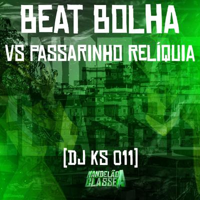 Beat Bolha Vs Passarinho Relíquia By DJ KS 011's cover