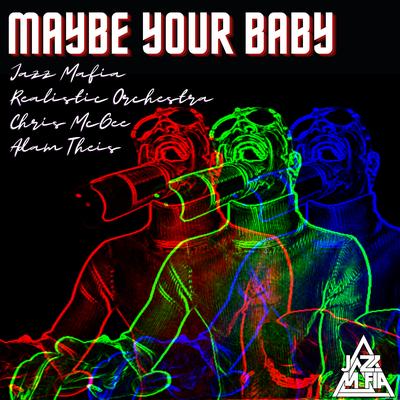 Maybe Your Baby By Jazz Mafia, Realistic Orchestra, Adam Theis, Chris Mcgee's cover