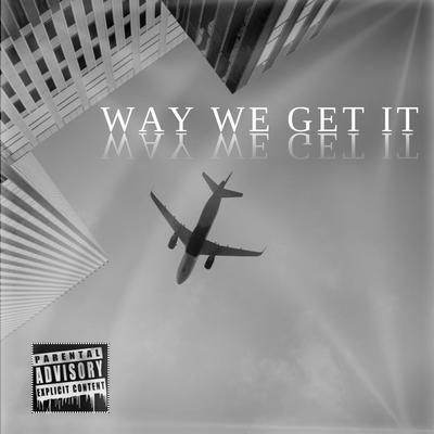 Way We Get It (feat. Rick Ross) By BANDO KUSH, Rick Ross's cover