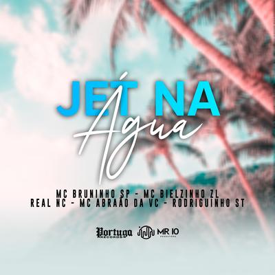 Jet na Água By MC Bruninho SP, MC Bielzinho ZL, Real NC, MC Abraão da VC, Mc Rodriguinho ST's cover