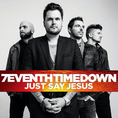 Just Say Jesus By 7eventh Time Down's cover