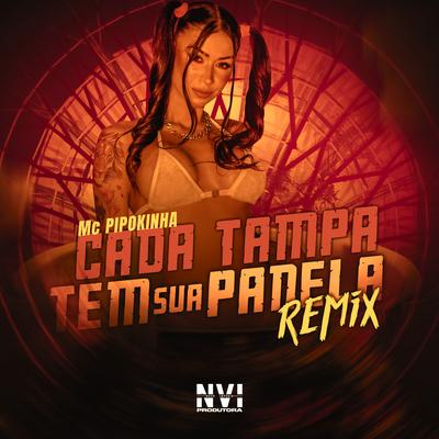 Cada Tampa Tem Sua Panela (Remix) By MC Pipokinha, DJ Bokinha's cover