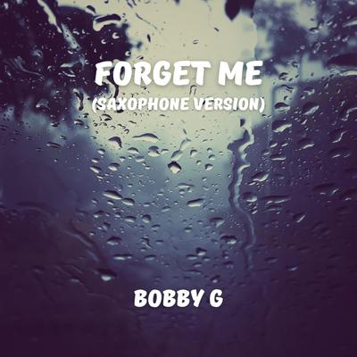 Forget Me (Saxophone Version) By Bobby G's cover
