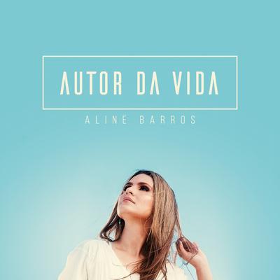Autor da Vida By Aline Barros's cover