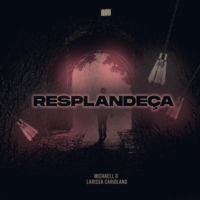 Resplandeça By Michaell D, Larissa Cariolano's cover