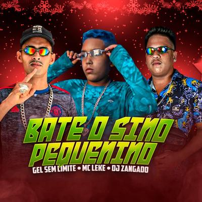 Bate o Sino Pequenino By DJ ZANGADO OFICIAL, MC GEL SEM LIMITE, MC Leke's cover