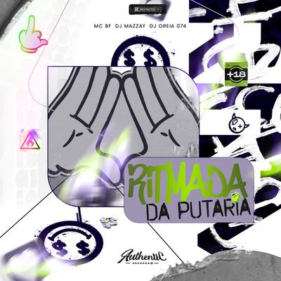 Ritmada da Putaria By DJ MAZZAY, MC BF, DJ Oreia 074's cover