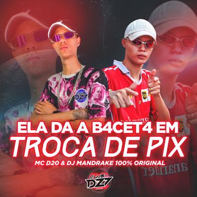 ELA DA A B4CET4 EM TROCA DE PIX By Club Dz7, MC D20, DJ Mandrake 100% Original's cover