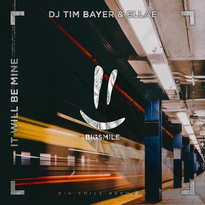 It Will Be Mine By DJ Tim Bayer, Ellae's cover
