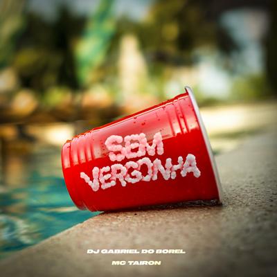 Sem Vergonha By Dj Gabriel do Borel, MC Tairon's cover