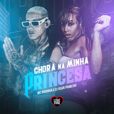 Chora na Minha Princesa By Love Funk, DJ Ruan do Primeiro's cover