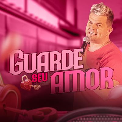 Guarde Seu Amor By Alemão Do Forró's cover