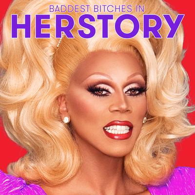 The Baddest Bitches in Herstory (From "Rupaul's Drag Race All Stars, Season 2")'s cover