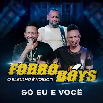 Só Eu e Você (O Barulho é Nosso!!!) By Forró Boys's cover