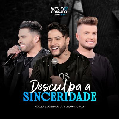Desculpa a Sinceridade (Ao Vivo) By Wesley & Conrado, Jefferson Moraes's cover